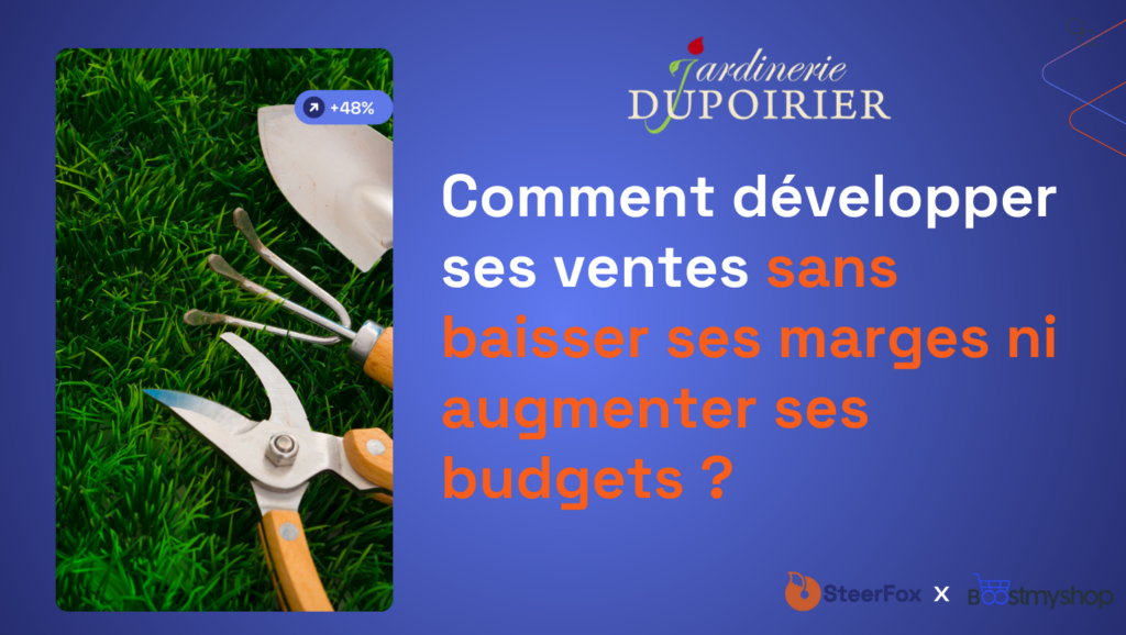 Visuel publicitaire avec des outils de jardinage posés sur de l'herbe verte. Le texte principal indique : 'Comment développer ses ventes sans baisser ses marges ni augmenter ses budgets ?' Le logo Steerfox et Jardinerie Dupoirier sont visibles en haut de l'image.