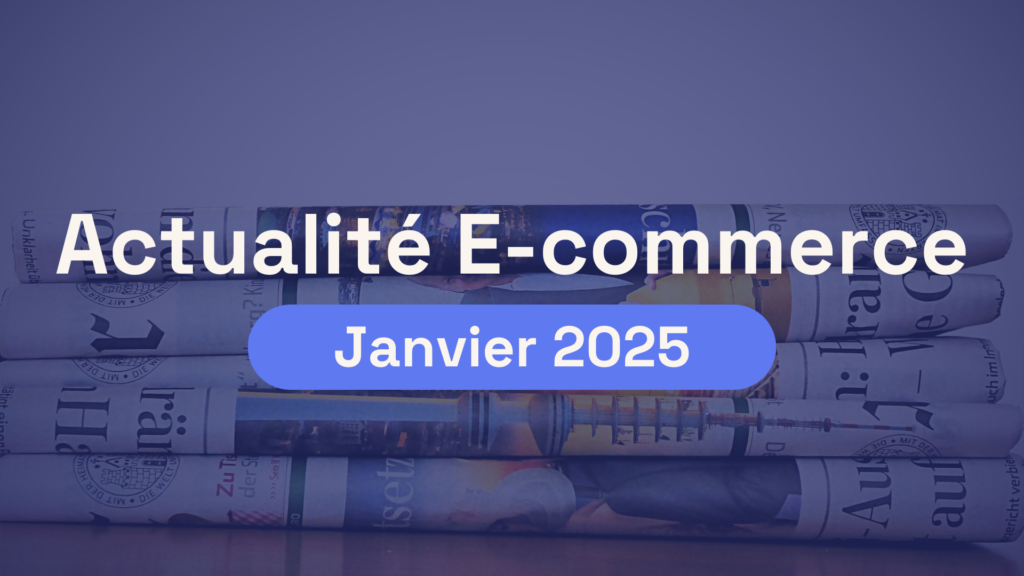 Actualité ecommerce de Janvier 2025