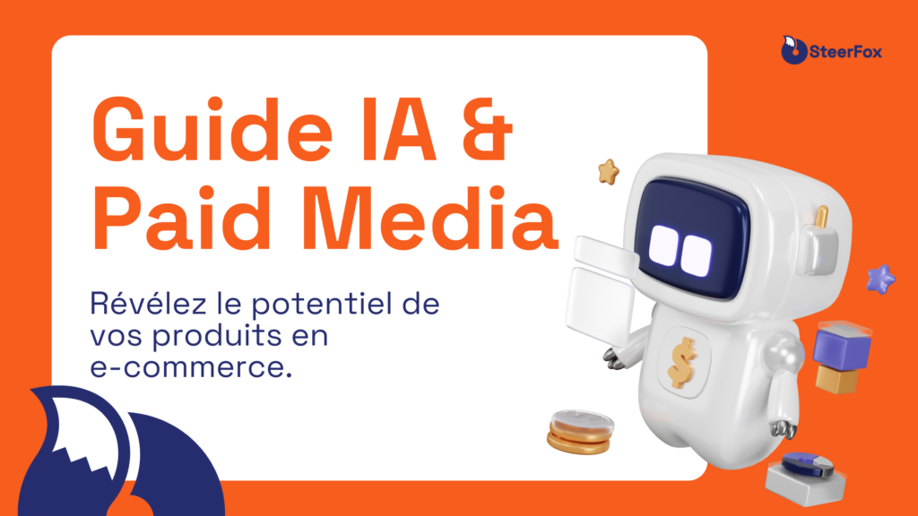 Visuel orange présentant un guide sur l'intelligence artificielle (IA) et les paid media. À droite, un robot blanc stylisé avec un symbole de dollar sur son torse. Texte principal en gros caractères : "Guide IA & Paid Media", accompagné du sous-texte : 'Révélez le potentiel de vos produits en e-commerce'. En haut à droite, le logo de SteerFox.