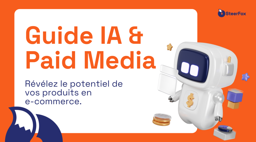 Visuel orange présentant un guide sur l'intelligence artificielle (IA) et les paid media. À droite, un robot blanc stylisé avec un symbole de dollar sur son torse. Texte principal en gros caractères : "Guide IA & Paid Media", accompagné du sous-texte : 'Révélez le potentiel de vos produits en e-commerce'. En haut à droite, le logo de SteerFox.